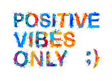 Positive Vibes Only. Splash Paint