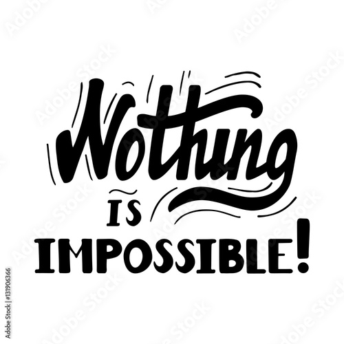 Hand Drawn Motivational Quote Lettering Nothing Is Impossible Vector Hand Drawn Typographic Poster Slogan Greeting Card Design T Shirt Inspirational Apparel Design Stock Vector Adobe Stock