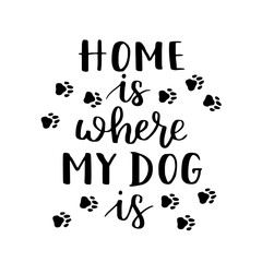 Wall Mural -  hand written illustration with phrase Home is where your dog is. Hand drawn inspirational quote about pet. Lettering for posters, t-shirts, cards, invitations, stickers, banners.