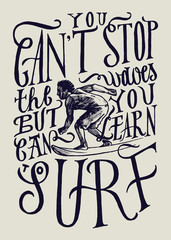 Poster - you can't stop the waves but you can learn to surf. surfer realistic drawing and motivational qoute lettering print.