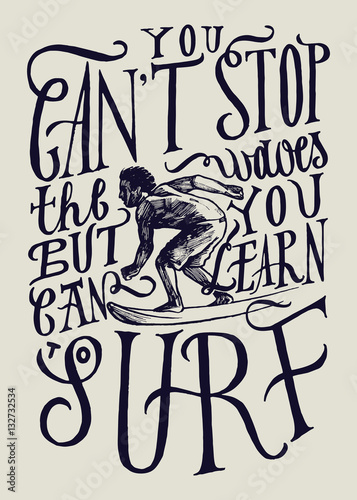 You Can T Stop The Waves But You Can Learn To Surf Surfer Realistic Drawing And Motivational Qoute Lettering Print Stock Vector Adobe Stock