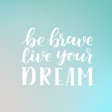 Hand Drawn Quote About Courage And Braveness. Be Brave Phrases For Card Or Poster. Vector Inspirational Quote. Ink Illustration On Dreamy Gradient Background. Boho Saying For Your Design.