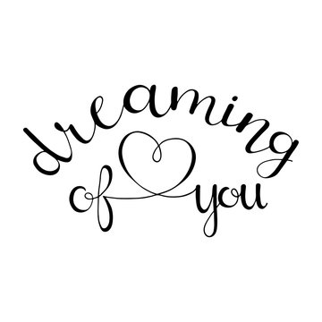 Dreaming of you. Hand Lettered Quote. Hand Lettered Quote