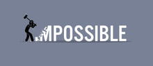 Man Destroying The Word Impossible To Possible. Vector Artwork Depicts Possibility, Opportunity, And Determination.
