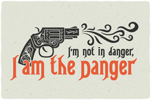 Lettering Composition With A Decorative Gun And Quote Text "I'm Not In Danger, I Am The Danger"