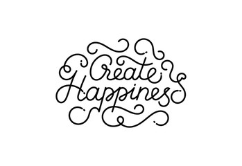 Create happiness lettering. Hand drawn quote with florals. Black and white motivational and inspirational phrase.