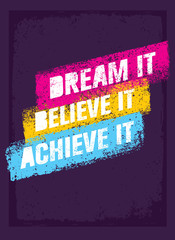 Dream It, Believe It, Achieve It. Outstanding Motivation Quote. Creative Vector Typography Poster Concept