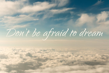 Inspirational motivation quote, do not be afraid to dream
