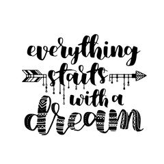 Wall Mural - Everything starts with a dream, quote. Hand drawn vintage illustration with hand-lettering. This illustration can be used as a print on t-shirts and bags, stationary or as a poster