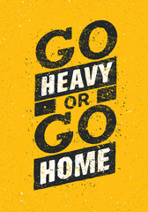 Wall Mural - Go Heavy Or Go Home. Sport And Fitness Creative Motivation Poster. Vector Design Banner On Grunge Background.