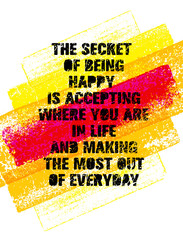 The Secret Of Being Happy Is Accepting Where You Are In Life And Making The Most Out Of Everyday. Inspiring Banner