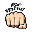 Fist cartoon, symbol. Be strong, lettering. Vector illustration isolated on white background