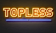 Topless neon sign on brick wall background.