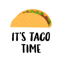 The Hand-drawing Inscription: "It's Taco Time", Of Black Ink On A White Background, With Image Flat Taco. It Can Be Used For Menu, Sign, Banner,  Poster, And Other  Promotional Marketing Materials. 