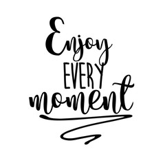 Enjoy every moment inspiration quotes lettering. Calligraphy graphic design sign element. Vector Hand written style Quote design letter element