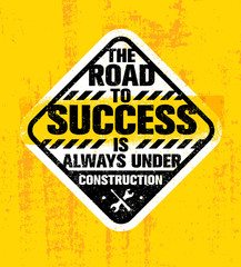 The Road To Success Is Always Under Construction. Inspiring Creative Motivation Quote. Rough Vector Typography Sign