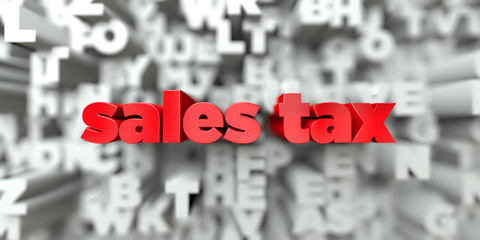 Poster - sales tax -  Red text on typography background - 3D rendered royalty free stock image. This image can be used for an online website banner ad or a print postcard.