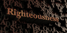 Righteousness - Wooden 3D Rendered Letters/message.  Can Be Used For An Online Banner Ad Or A Print Postcard.