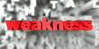 weakness -  Red text on typography background - 3D rendered royalty free stock image. This image can be used for an online website banner ad or a print postcard.