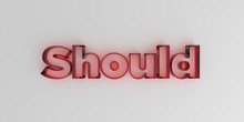 Should - Red Glass Text On White Background - 3D Rendered Royalty Free Stock Image.