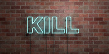 KILL - Fluorescent Neon Tube Sign On Brickwork - Front View - 3D Rendered Royalty Free Stock Picture. Can Be Used For Online Banner Ads And Direct Mailers..