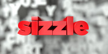 Sizzle -  Red Text On Typography Background - 3D Rendered Royalty Free Stock Image. This Image Can Be Used For An Online Website Banner Ad Or A Print Postcard.
