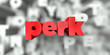 perk -  Red text on typography background - 3D rendered royalty free stock image. This image can be used for an online website banner ad or a print postcard.