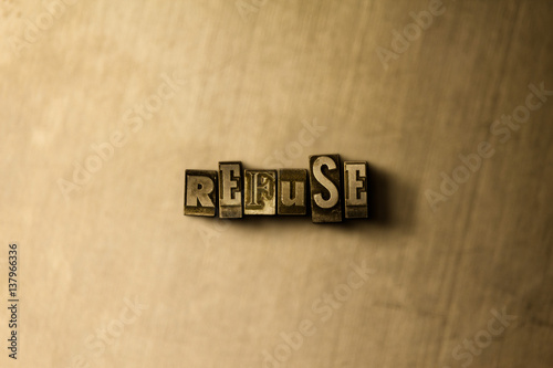 Fotografija REFUSE - close-up of grungy vintage typeset word on metal backdrop