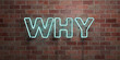 WHY - fluorescent Neon tube Sign on brickwork - Front view - 3D rendered royalty free stock picture. Can be used for online banner ads and direct mailers..