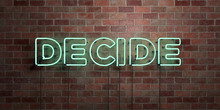 DECIDE - Fluorescent Neon Tube Sign On Brickwork - Front View - 3D Rendered Royalty Free Stock Picture. Can Be Used For Online Banner Ads And Direct Mailers..