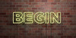 BEGIN - fluorescent Neon tube Sign on brickwork - Front view - 3D rendered royalty free stock picture. Can be used for online banner ads and direct mailers..