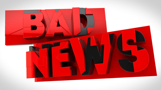 Bad news