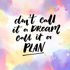 Wall Mural - Don't call it a dream, call it a plan. Motivation quote, vector typography on pink and violet watercolor texture
