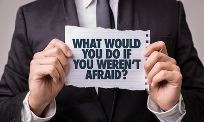 what would you do if you weren't afraid?