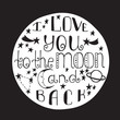 I love you to the moon and back. Hand drawn poster with a romantic quote.
