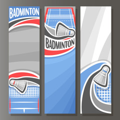 Wall Mural - Vector Vertical Banners for Badminton: 3 cartoon template for title text on badminton theme, blue sports court with net, flying shuttlecock, abstract vertical banner for inscription on grey background