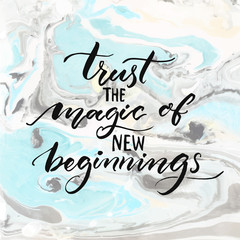 Wall Mural - Trust the magic of new beginnings. Inspiration quote, modern calligraphy vector saying. Phrase about challenges and starts