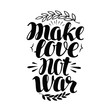 Make Love No War, label. Hand drawn typography poster. Peace, hippy, pacifism concept. Lettering, calligraphy vector illustration