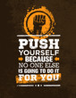 Push Yourself Because No One Else Is Going To Do It For You Creative Grunge Motivation Quote. Typography Vector Concept.