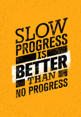 Wall Mural - Slow Progress Is Better Than No Progress. Gym Workout Motivation Quote. Creative Vector Typography Grunge Poster