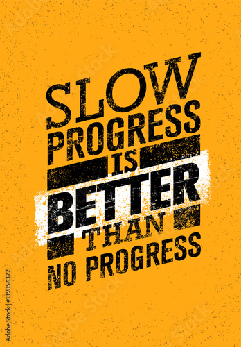 Progresser lentement est mieux que ne pas progresser du tout Poster Mural XXL