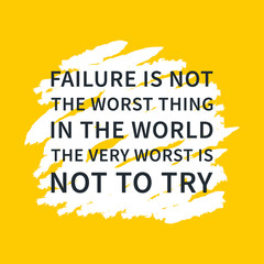 Failure is not the worst thing in the world, The very worst is not to try. Inspirational saying. Motivational quote. Creative vector typography concept design illustration with yellow background.