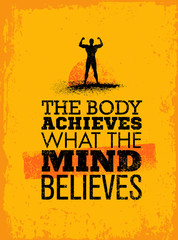 The Body Achieves What The Mind Believes. Workout and Fitness Motivation Quote. Creative Vector Typography Grunge