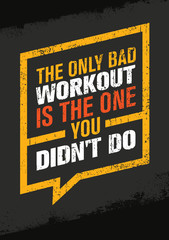 Wall Mural - The Only Bad Workout Is The One You Did Not Do. Sport and Fitness Gym Motivation Quote. Creative Vector Typography