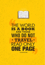 The World Is A Book And Those Who Do Not Travel Read Only One Page. Inspiring Adventure Motivation Quote.