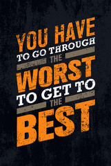 Wall Mural - You Have To Go Through The Worst To Get To The Best. Creative Motivation Quote Banner Vector Concept.