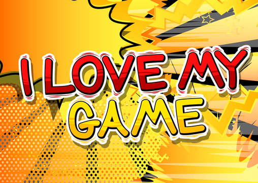I Love My Game - Comic book style word on abstract background.