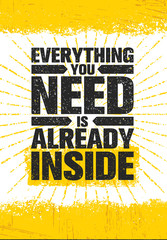 Wall Mural - Everything You Need Is Already Inside Poster. Inspiring Rough Typography Creative Motivation Quote Template.