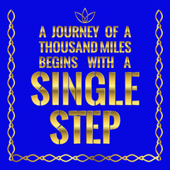 Motivational quote. A journey of a thousand miles begins with a single step.