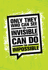 Only He Who Can See The Invisible Can Do The Impossible. Inspiring Creative Motivation Quote Template.